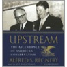 Upstream: The Ascendance of American Conservatism door Alfred S. Regnery