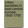 Urban Societies In East-Central Europe, 1500-1700 door Jaroslav Miller