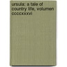 Ursula: A Tale Of Country Life, Volumen Ccccxxxvi door Elizabeth Missing Sewell