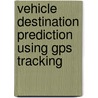 Vehicle Destination Prediction Using Gps Tracking door Zaif Dabestani