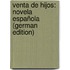 Venta De Hijos: Novela Española (German Edition)