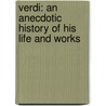 Verdi: an Anecdotic History of His Life and Works door James E. Matthew