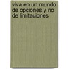 Viva En Un Mundo de Opciones y No de Limitaciones door Hugo Leon Monsalve Hern Ndez