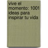 Vive el Momento: 1001 Ideas Para Inspirar Tu Vida door Moonhawk