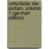 Volkslieder Der Serben, Volume 1 (German Edition)