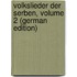 Volkslieder Der Serben, Volume 2 (German Edition)