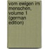 Vom Ewigen Im Menschen, Volume 1 (German Edition)