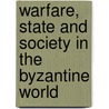 Warfare, State And Society In The Byzantine World by John F. Haldon