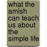 What the Amish Can Teach Us About the Simple Life door Georgia Varozza