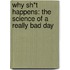 Why Sh*T Happens: The Science Of A Really Bad Day