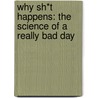 Why Sh*T Happens: The Science Of A Really Bad Day by Peter J. Bentley