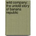 Wild Company: The Untold Story of Banana Republic