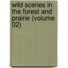 Wild Scenes in the Forest and Prairie (Volume 02) door Charles Fenno Hoffman