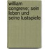William Congreve; sein Leben und seine Lustspiele