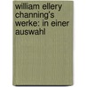 William Ellery Channing's Werke: In einer Auswahl door Ellery Channing William
