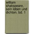William Shakspeare, sein Leben und Dichten. Bd. 1