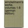 Winckelmann's Werke, Volumes 1-8 (German Edition) door Joachim Winckelmann Johann