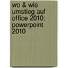 Wo & Wie Umstieg auf Office 2010: PowerPoint 2010 by Christian Bildner