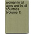 Woman in All Ages and in All Countries (Volume 1)
