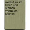 Worauf wir im Leben und Sterben vertrauen können by Erich Rüppel