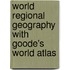 World Regional Geography with Goode's World Atlas
