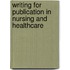 Writing for Publication in Nursing and Healthcare