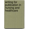 Writing for Publication in Nursing and Healthcare by K. Holland