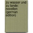 Zu Wasser Und Zu Lande: Novellen (German Edition)