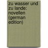 Zu Wasser Und Zu Lande: Novellen (German Edition) door Ll