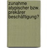 Zunahme atypischer bzw. prekärer Beschäftigung? by Daniel Auner
