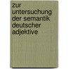Zur Untersuchung Der Semantik Deutscher Adjektive by Anonym