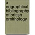 a Eographical Bibliography of British Ornithology
