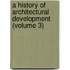 a History of Architectural Development (Volume 3)