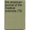 the American Journal of the Medical Sciences (75) by General Books