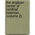 the Anglican Career of Cardinal Newman (Volume 2)