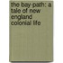 the Bay-Path: a Tale of New England Colonial Life