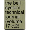 the Bell System Technical Journal (Volume 17 C.2) by American Telephone and Company