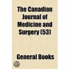 the Canadian Journal of Medicine and Surgery (53) door General Books