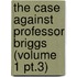 the Case Against Professor Briggs (Volume 1 Pt.3)