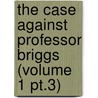the Case Against Professor Briggs (Volume 1 Pt.3) door Anthony Briggs