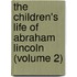 the Children's Life of Abraham Lincoln (Volume 2)