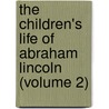 the Children's Life of Abraham Lincoln (Volume 2) door M. Louise. (From Old Catalog] Putnam
