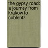 the Gypsy Road: a Journey from Krakow to Coblentz door Grenville Arthur James Cole