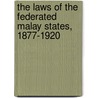 the Laws of the Federated Malay States, 1877-1920 door Federated Malay States