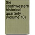 the Southwestern Historical Quarterly (Volume 10)