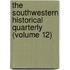 the Southwestern Historical Quarterly (Volume 12)