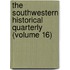 the Southwestern Historical Quarterly (Volume 16)