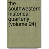 the Southwestern Historical Quarterly (Volume 24) door Texas State Historical Association