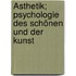 Ästhetik; Psychologie des Schönen und der Kunst