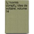 Ï¿½Uvres Complï¿½Tes De Voltaire, Volume 14